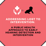 Pink background with hands holding a hospital symbol with the text "Addressing lost to intervention: a public health approach to early hearing detection and intervention